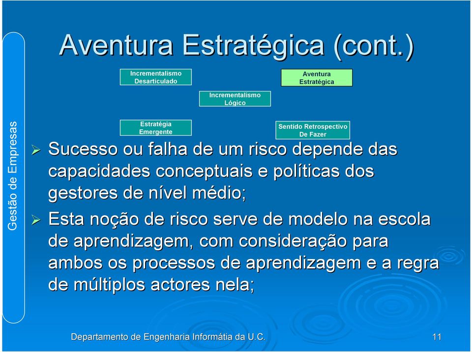 dos gestores de nível médio; Esta noção de risco serve de modelo na escola de