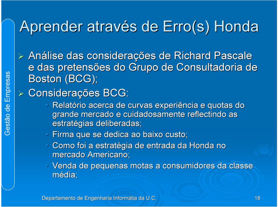 reflectindo as estratégias deliberadas; Firma que se dedica ao baixo custo; Como foi a estratégia de entrada da Honda no