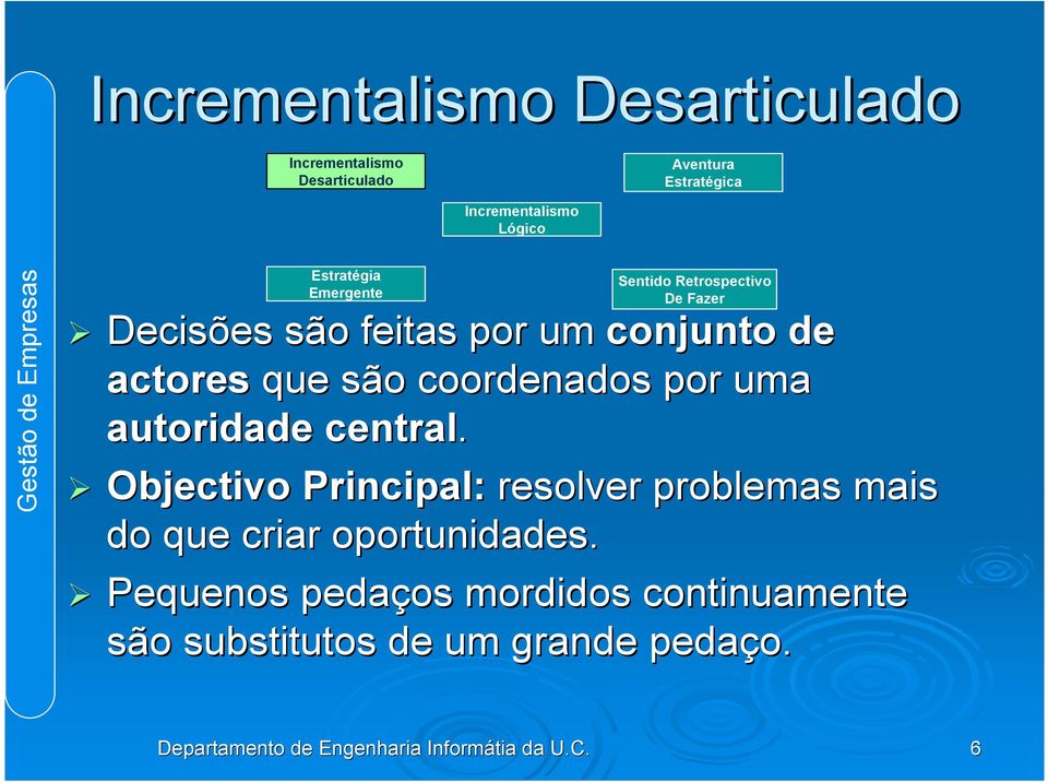 Objectivo Principal: resolver problemas mais do que criar oportunidades.