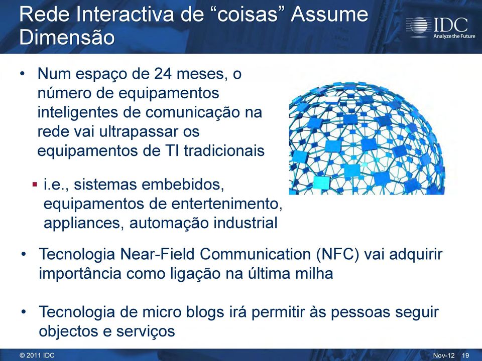 e vai ultrapassar os equipamentos de TI tradicionais i.e., sistemas embebidos, equipamentos de entertenimento,