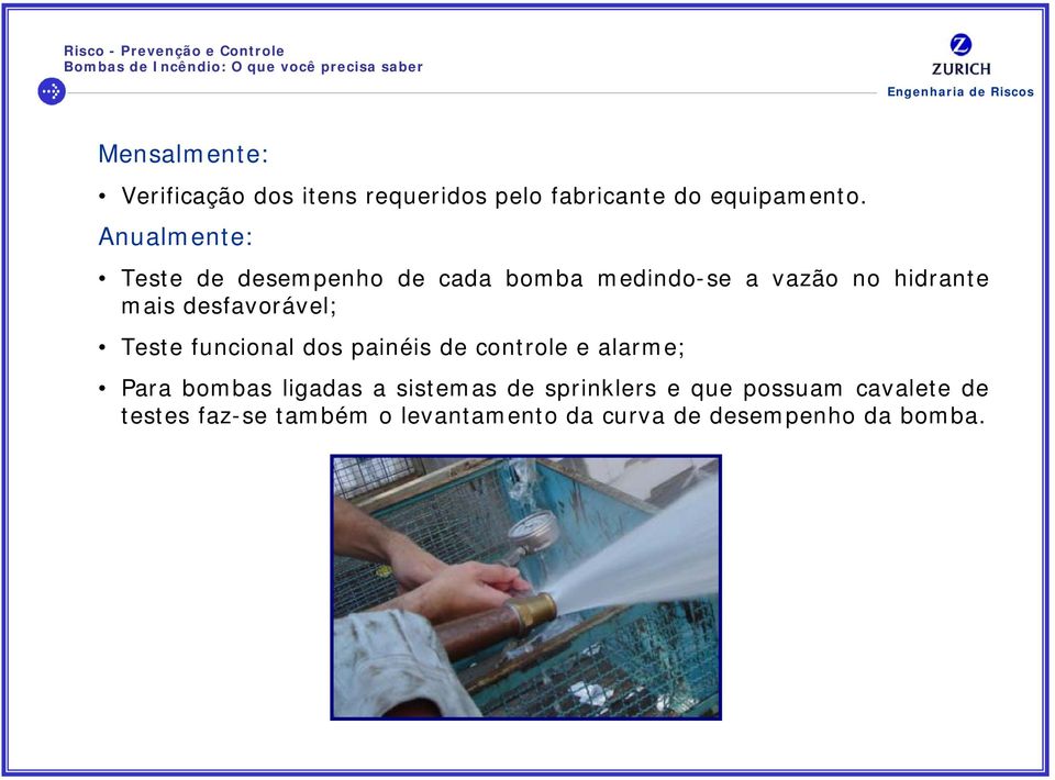 desfavorável; Teste funcional dos painéis de controle e alarme; Para bombas ligadas a