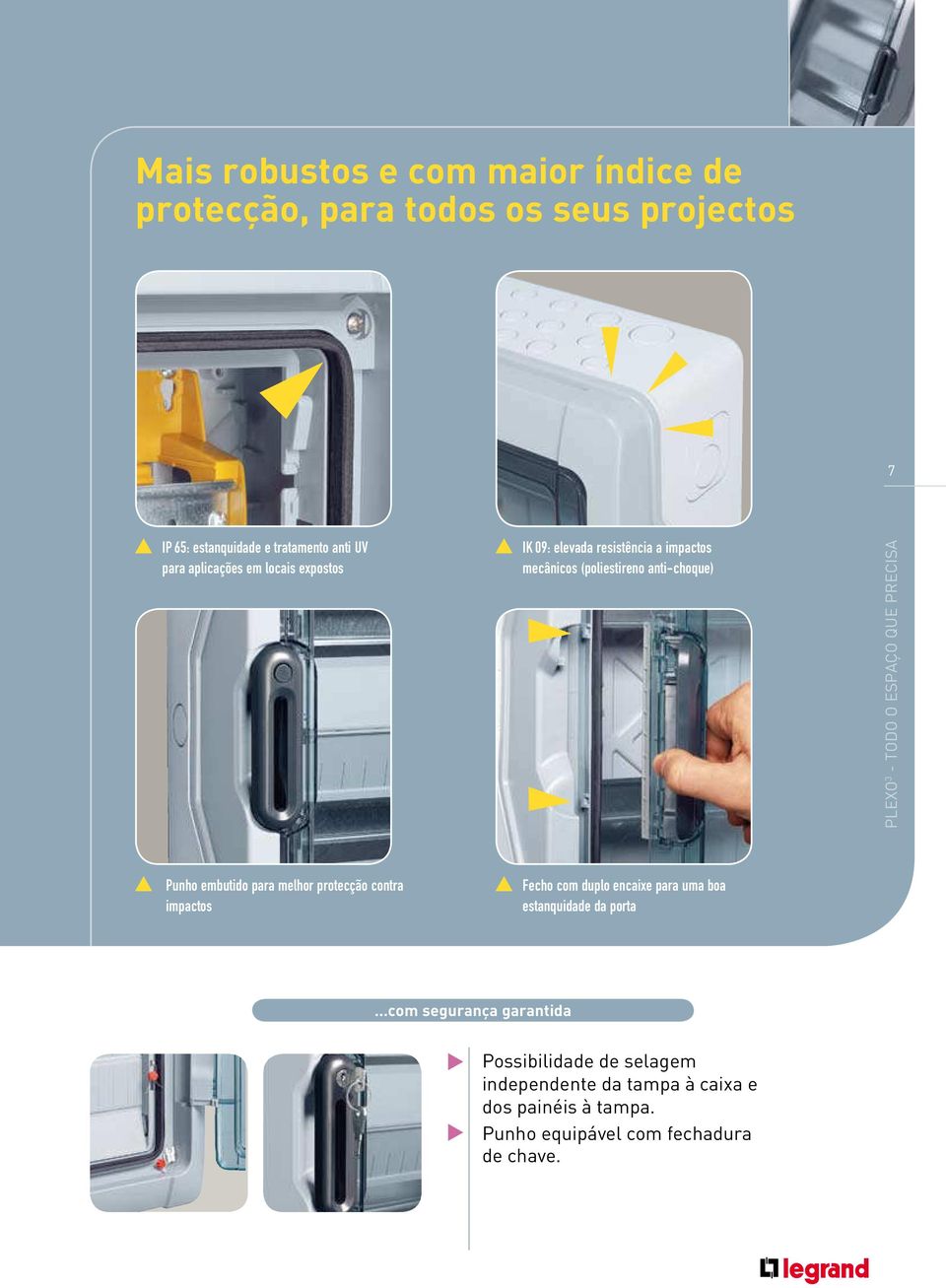 embutido para melhor protecção contra impactos Fecho com duplo encaixe para uma boa estanquidade da porta com segurança