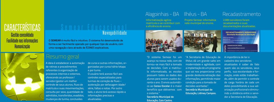 Informatização agiliza matrícula e vai contribuir com a eficiência do ensino. Projeto Semear informatiza rede municipal de ensino. 2.