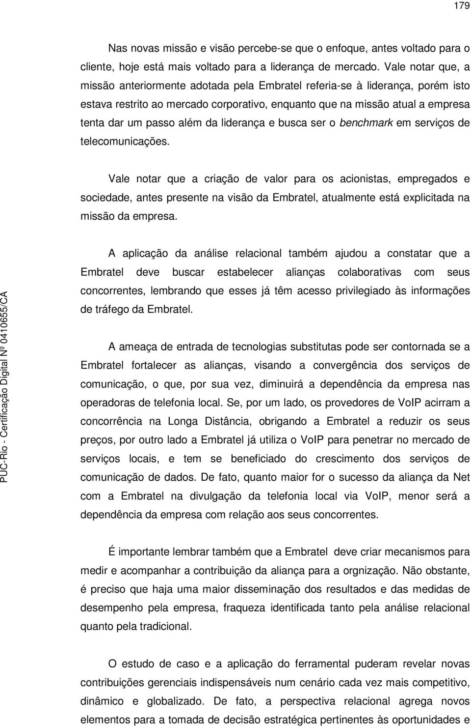 da liderança e busca ser o benchmark em serviços de telecomunicações.