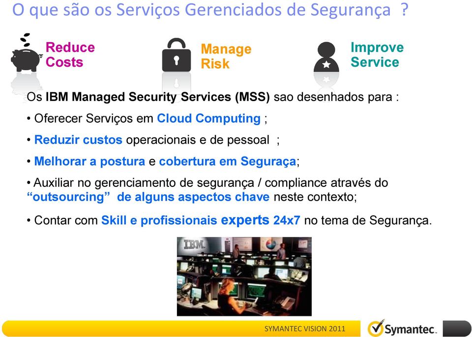 Serviços em Cloud Computing ; Reduzir custos operacionais e de pessoal ; Melhorar a postura e cobertura em
