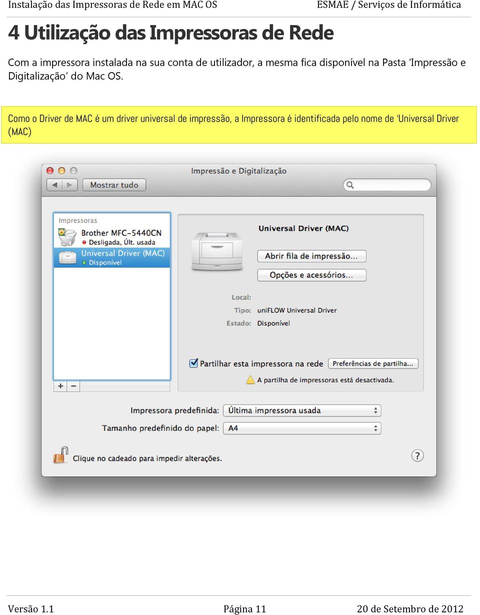 Como o Driver de MAC é um driver universal de impressão, a Impressora é