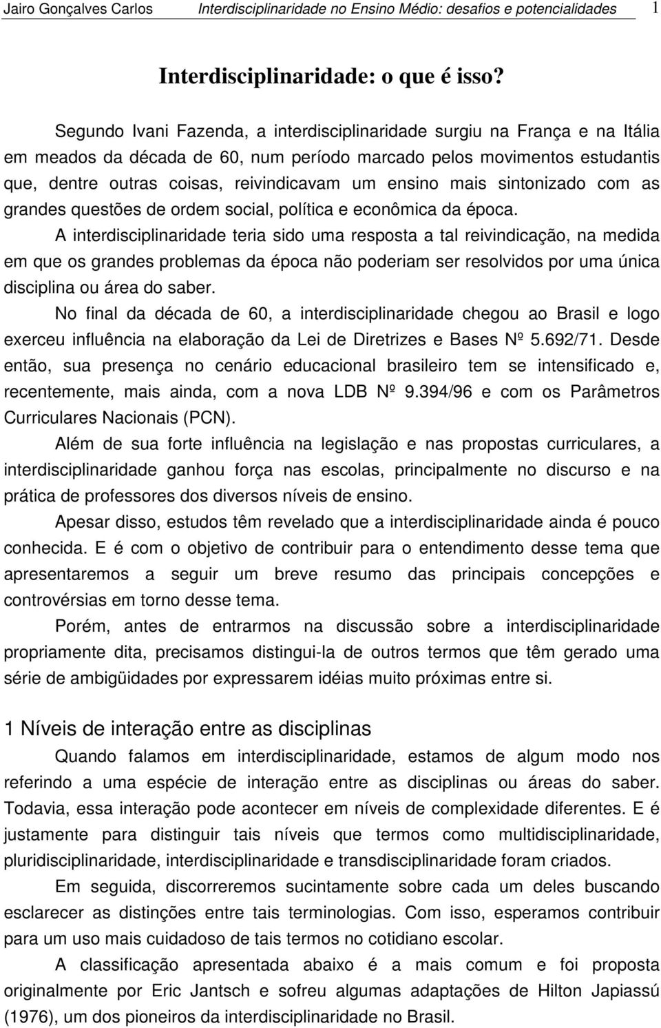 ensino mais sintonizado com as grandes questões de ordem social, política e econômica da época.