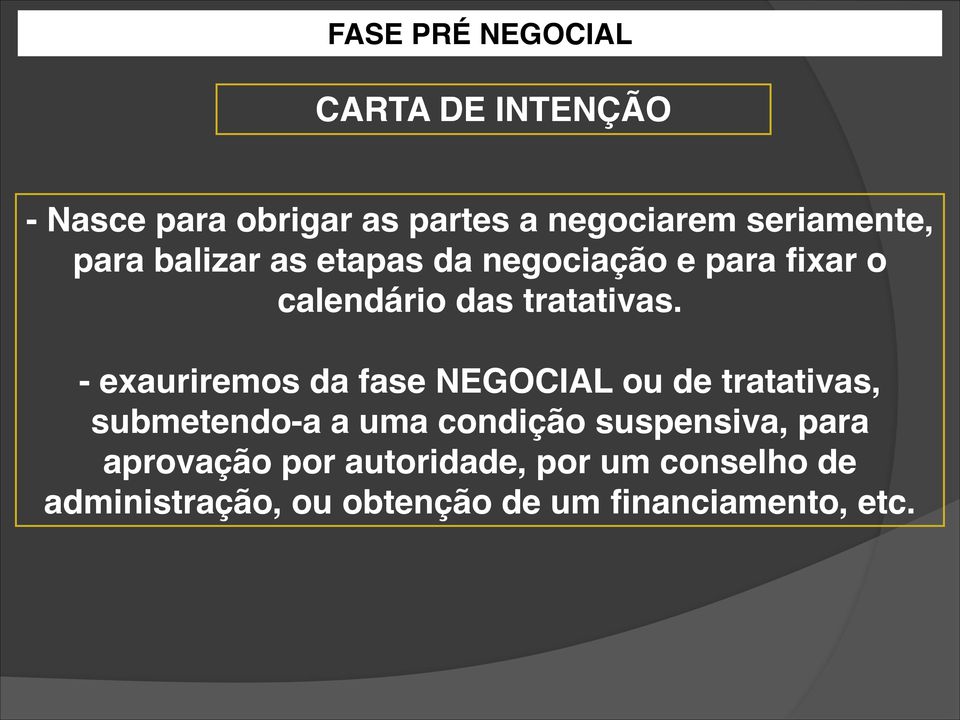 - exauriremos da fase NEGOCIAL ou de tratativas, submetendo-a a uma condição suspensiva,