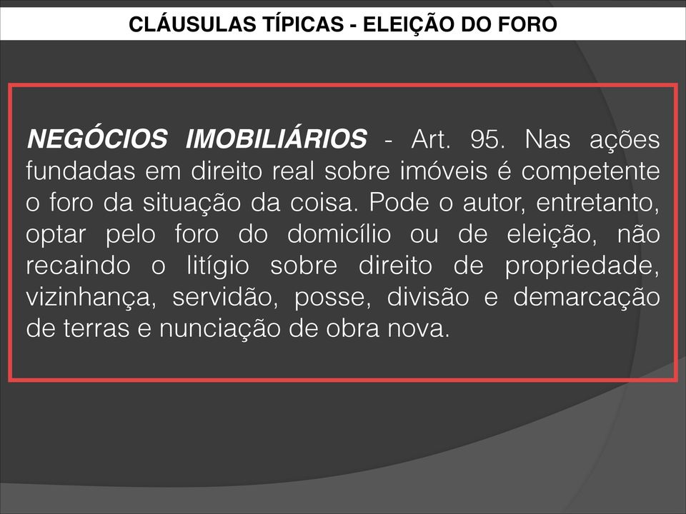 Pode o autor, entretanto, optar pelo foro do domicílio ou de eleição, não recaindo o