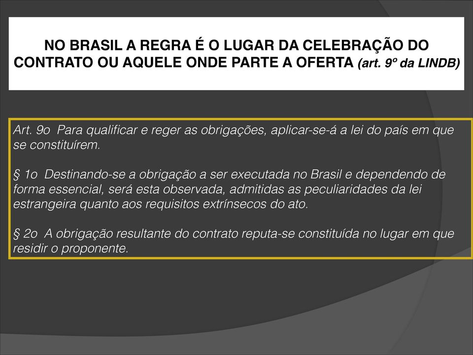 1o Destinando-se a obrigação a ser executada no Brasil e dependendo de forma essencial, será esta observada, admitidas as