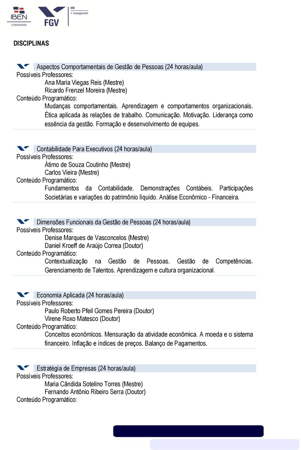 Contabilidade Para Executivos (24 horas/aula) Átimo de Souza Coutinho (Mestre) Carlos Vieira (Mestre) Fundamentos da Contabilidade. Demonstrações Contábeis.