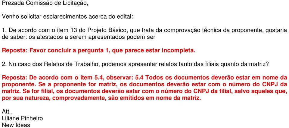 parece estar incompleta. 2. No caso dos Relatos de Trabalho, podemos apresentar relatos tanto das filiais quanto da matriz? Reposta: De acordo com o item 5.4, observar: 5.