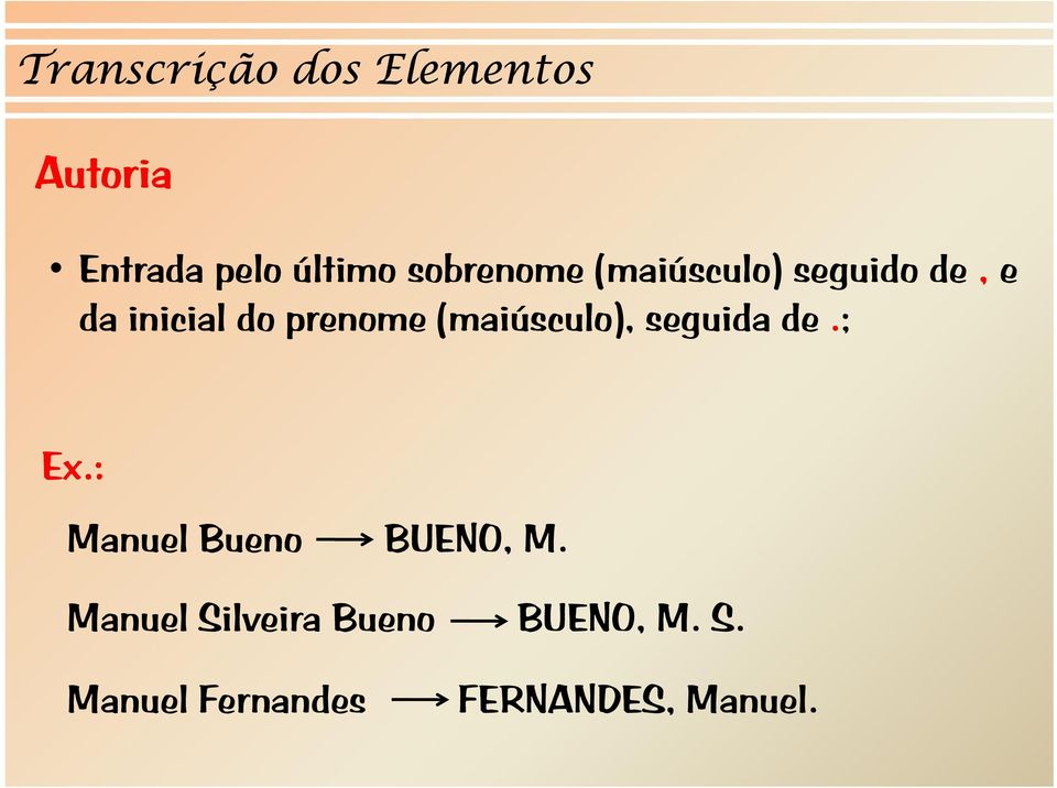 (maiúsculo), seguida de.; Ex.: Manuel Bueno BUENO, M.