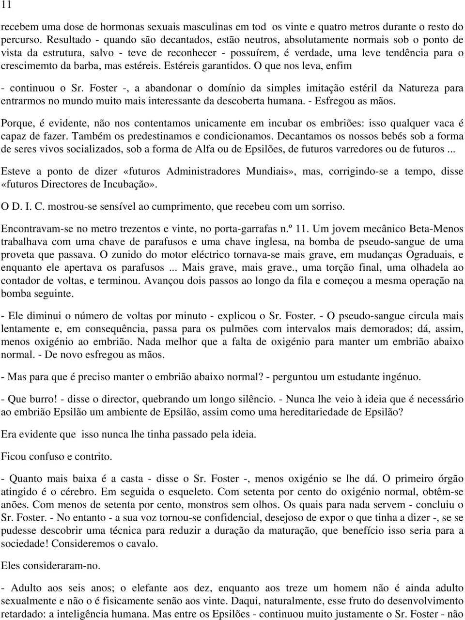 barba, mas estéreis. Estéreis garantidos. O que nos leva, enfim - continuou o Sr.