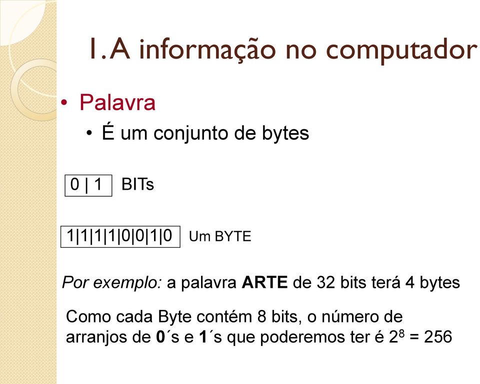 palavra ARTE de 32 bits terá 4 bytes Como cada Byte contém 8