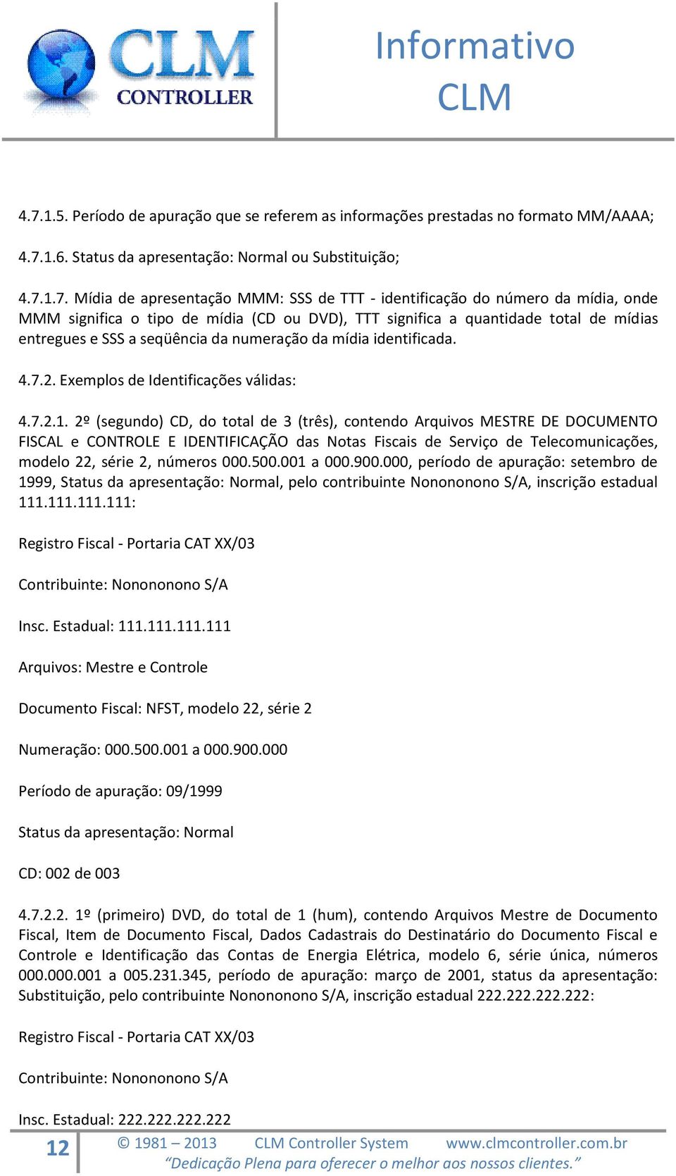 Exemplos de Identificações válidas: 4.7.2.1.