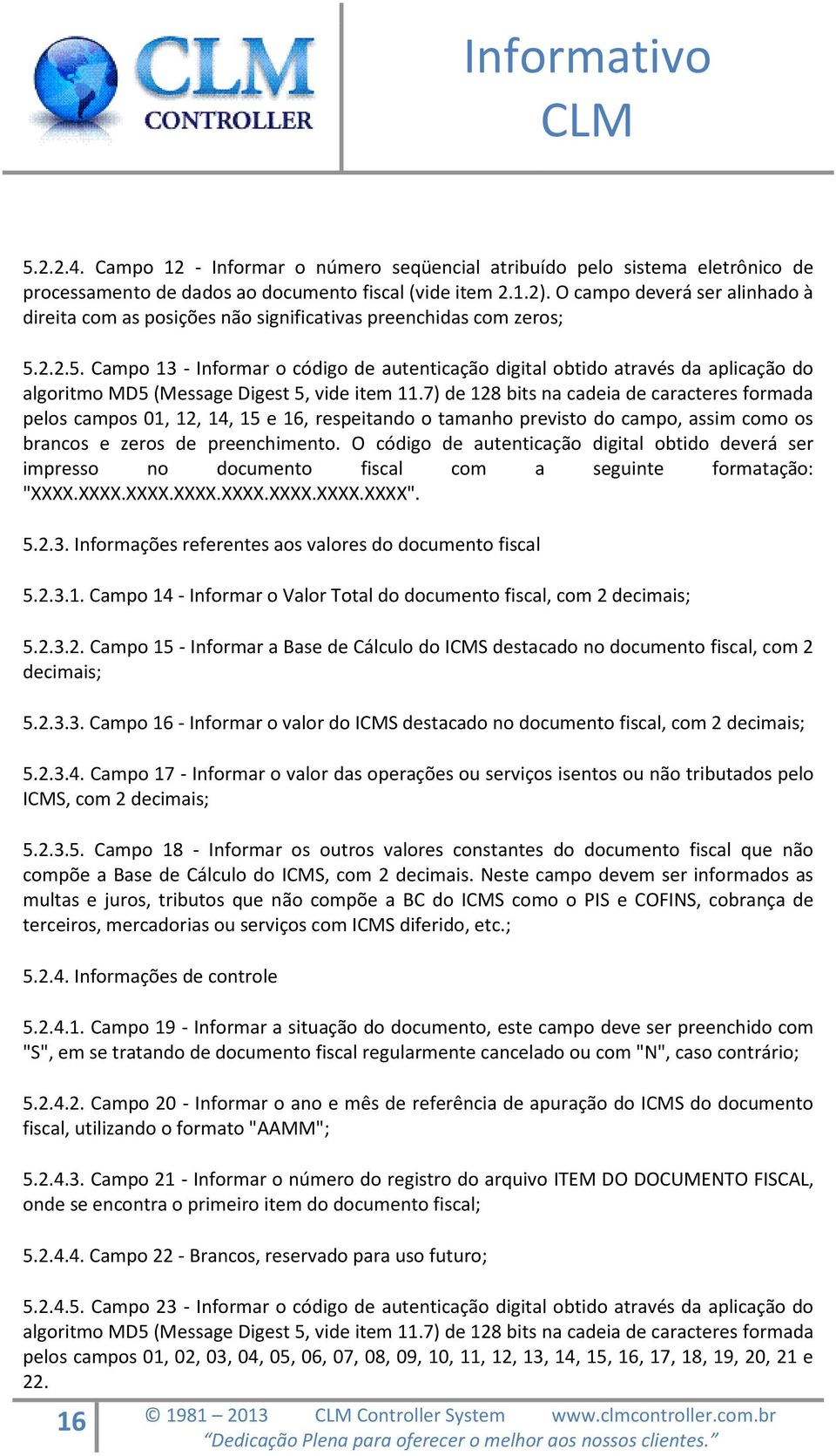 2.2.5. Campo 13 - Informar o código de autenticação digital obtido através da aplicação do algoritmo MD5 (Message Digest 5, vide item 11.