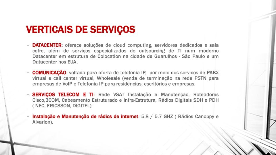 COMUNICAÇÃO: voltada para oferta de telefonia IP, por meio dos serviços de PABX virtual e call center virtual, Wholesale (venda de terminação na rede PSTN para empresas de VoIP e Telefonia IP