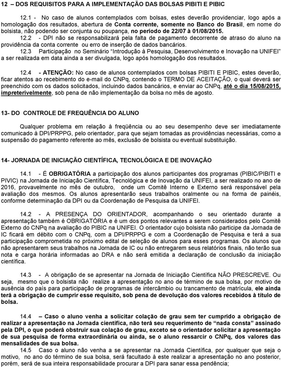 podendo ser conjunta ou poupança, no período de 22/07 à 01/08/2015. 12.