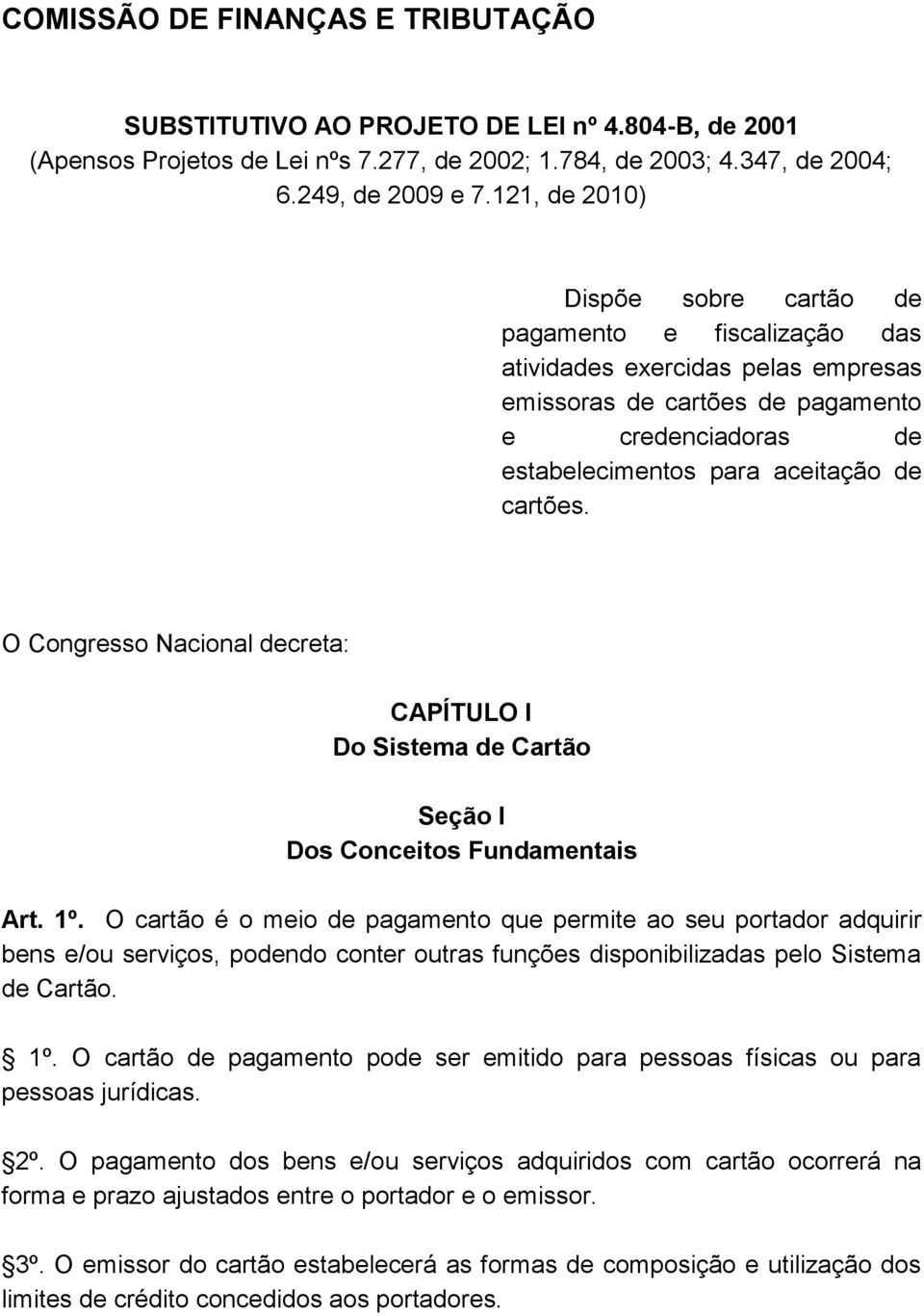 O Congresso Nacional decreta: CAPÍTULO I Do Sistema de Cartão Seção I Dos Conceitos Fundamentais Art. 1º.