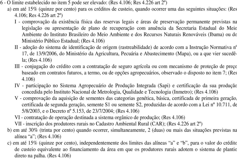 226 art 2º) I - comprovação da existência física das reservas legais e áreas de preservação permanente previstas na legislação ou apresentação de plano de recuperação com anuência da Secretaria