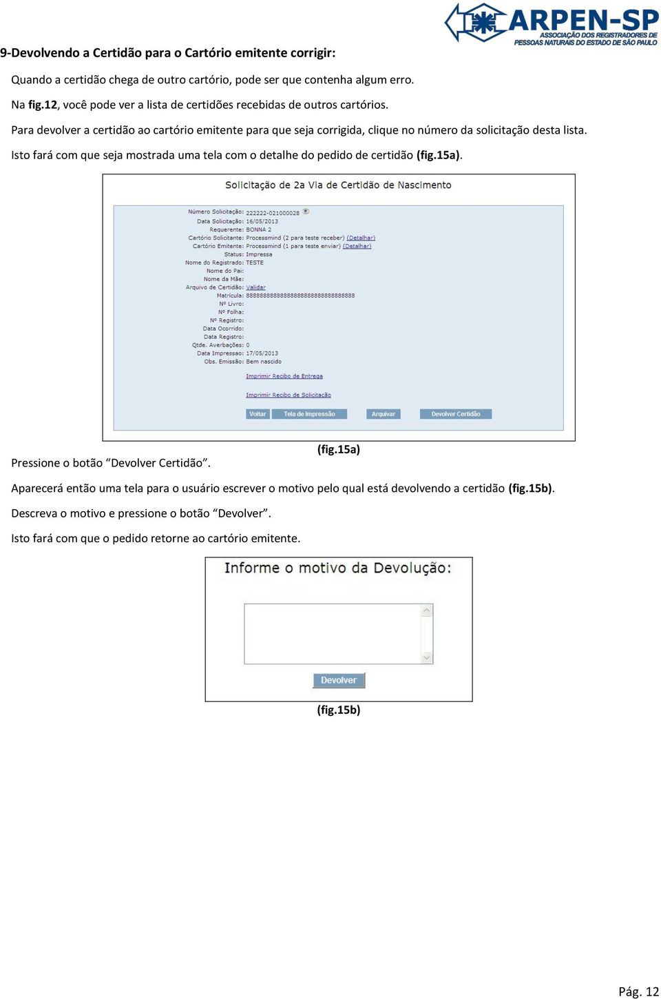 Para devolver a certidão ao cartório emitente para que seja corrigida, clique no número da solicitação desta lista.