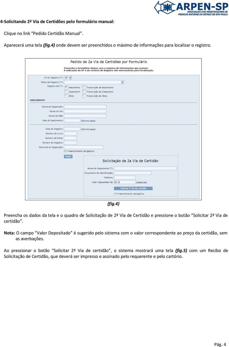 4) Preencha os dados da tela e o quadro de Solicitação de 2ª Via de Certidão e pressione o botão Solicitar 2ª Via de certidão.