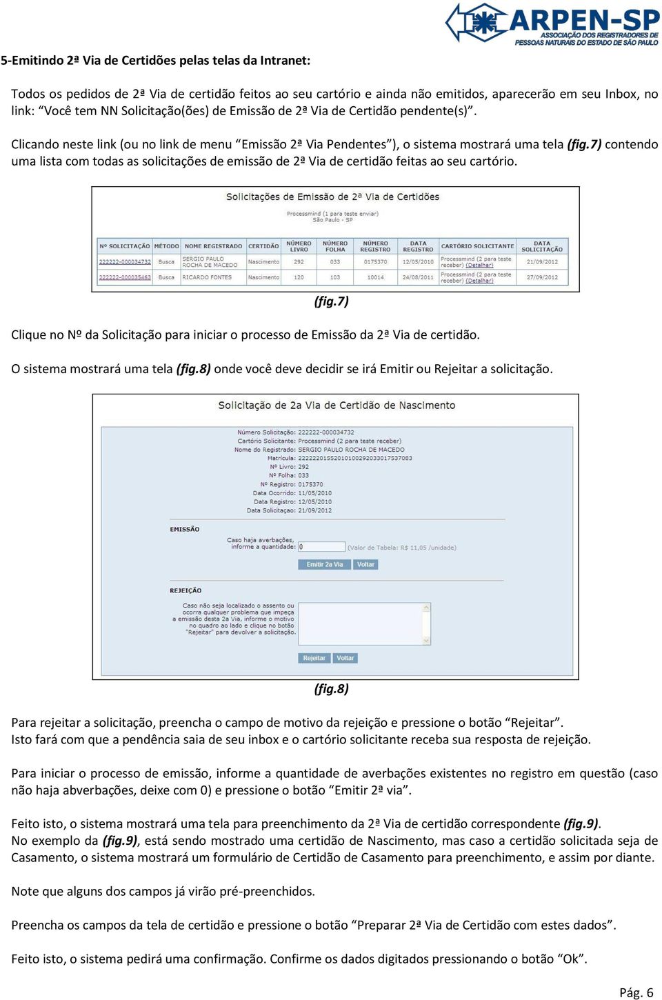 7) contendo uma lista com todas as solicitações de emissão de 2ª Via de certidão feitas ao seu cartório. (fig.7) Clique no Nº da Solicitação para iniciar o processo de Emissão da 2ª Via de certidão.