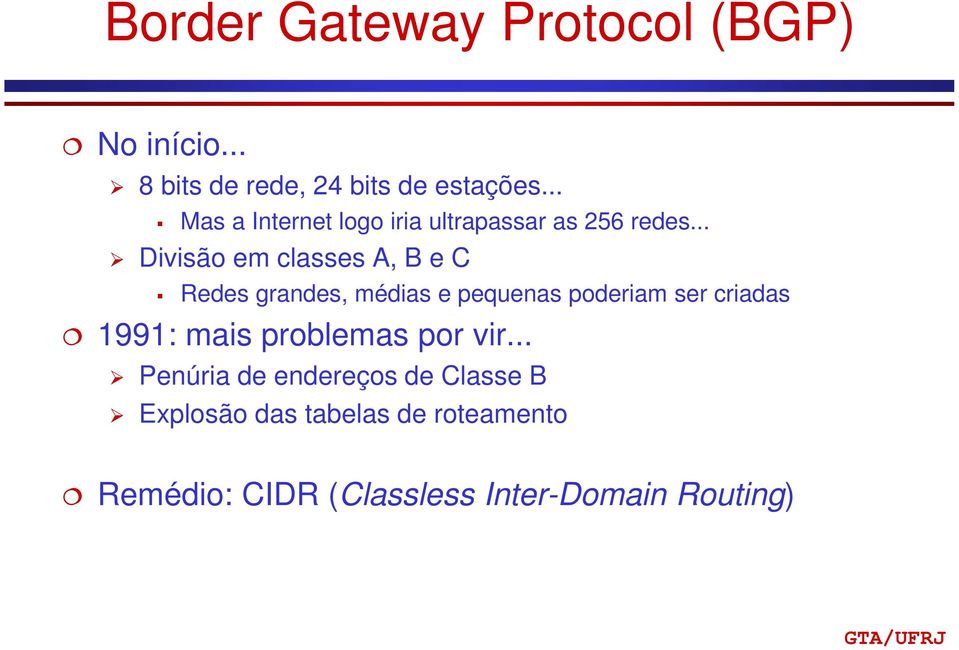 .. Divisão em classes A, B e C Redes grandes, médias e pequenas poderiam ser criadas 1991: