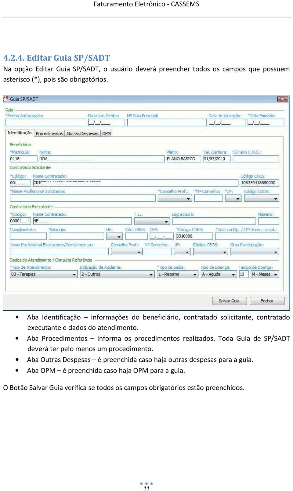 Aba Procedimentos informa os procedimentos realizados. Toda Guia de SP/SADT deverá ter pelo menos um procedimento.