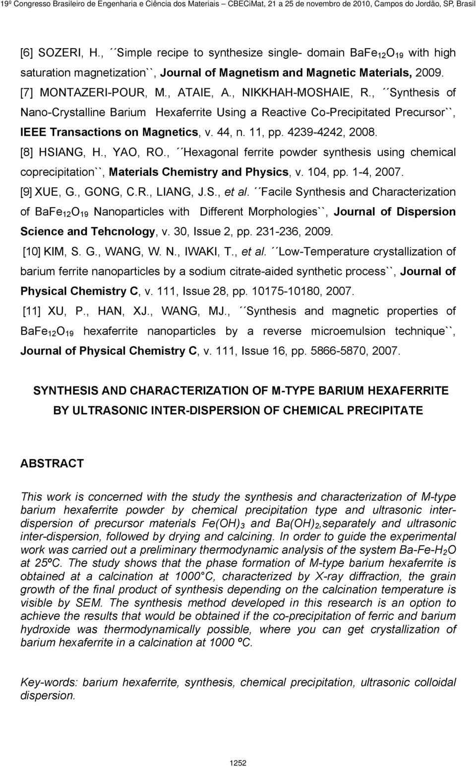 , YAO, RO., Hexagonal ferrite powder synthesis using chemical coprecipitation``, Materials Chemistry and Physics, v. 104, pp. 1-4, 2007. [9] XUE, G., GONG, C.R., LIANG, J.S., et al.