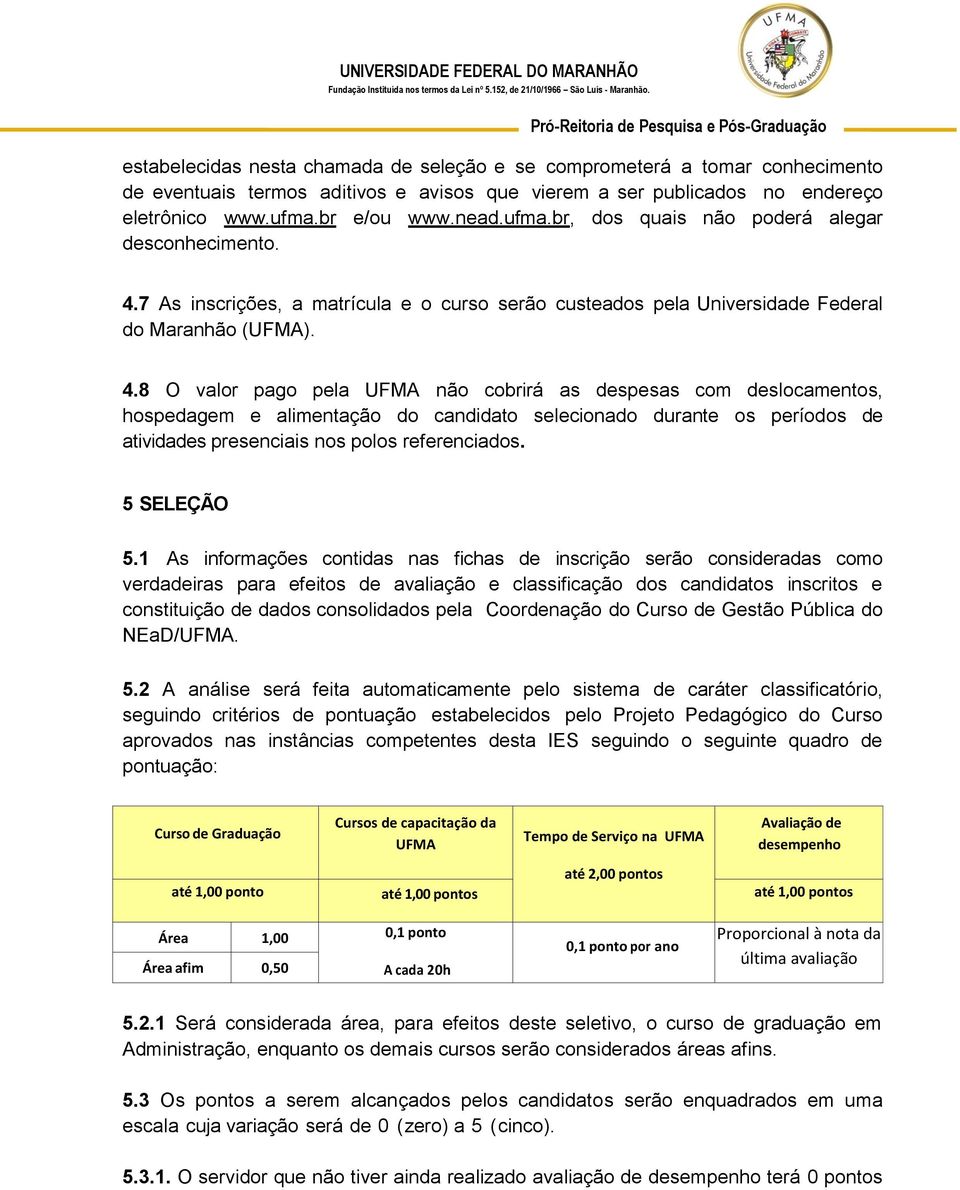 7 As inscrições, a matrícula e o curso serão custeados pela Universidade Federal do Maranhão (UFMA). 4.