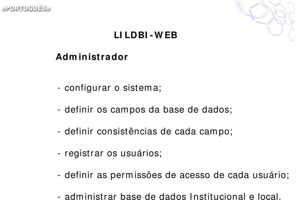 campo; - registrar os usuários; - definir as permissões de