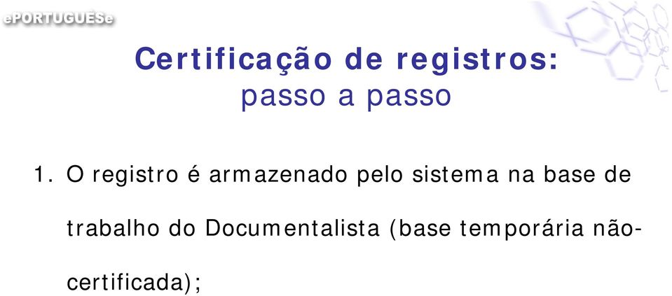 O registro é armazenado pelo sistema