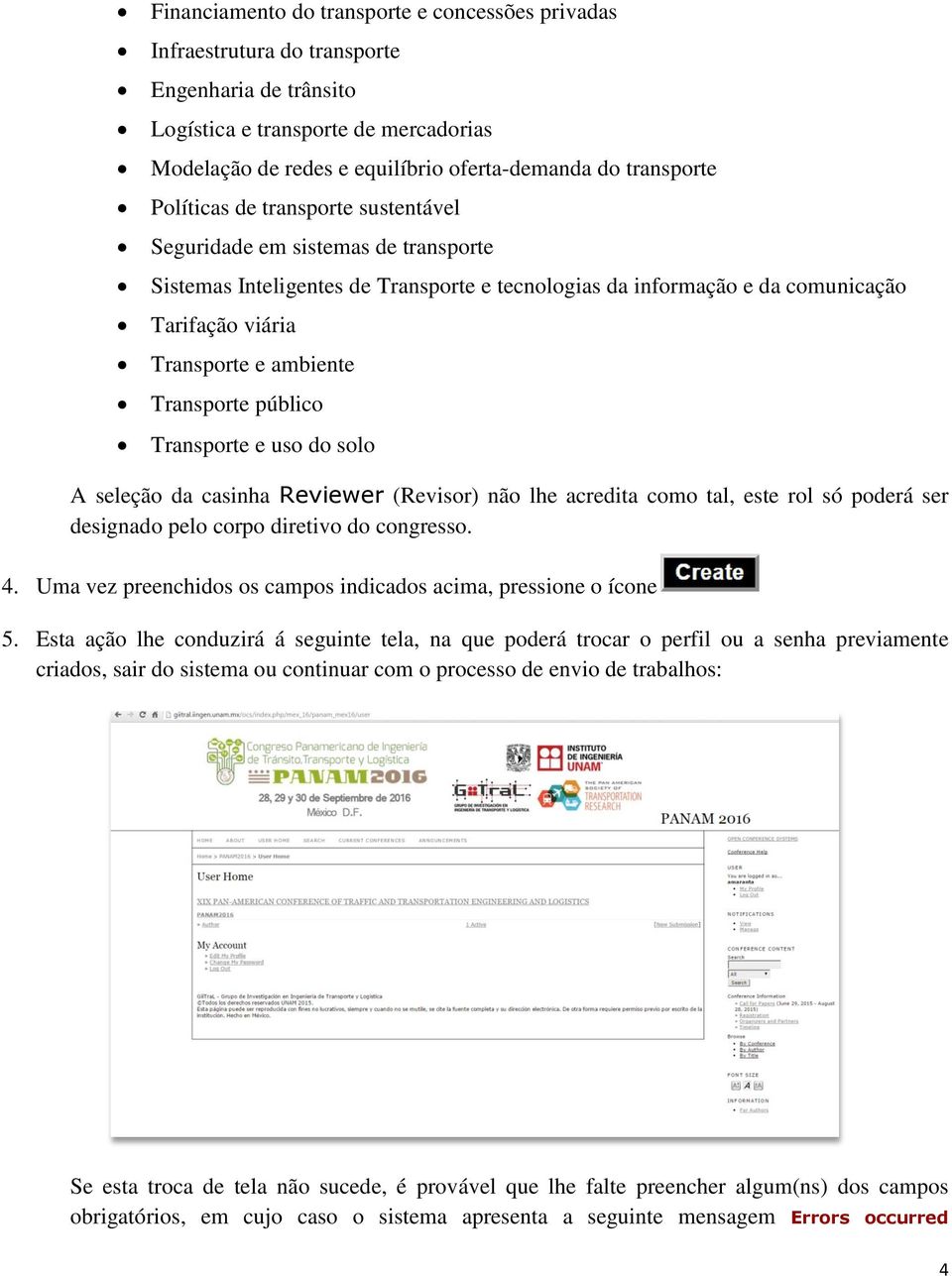 ambiente Transporte público Transporte e uso do solo A seleção da casinha Reviewer (Revisor) não lhe acredita como tal, este rol só poderá ser designado pelo corpo diretivo do congresso. 4.