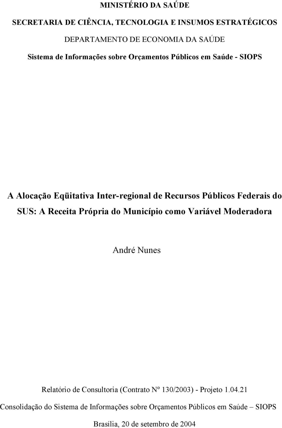 SUS: A Receita Própria do Município como Variável Moderadora André Nunes Relatório de Consultoria (Contrato Nº 130/2003) -