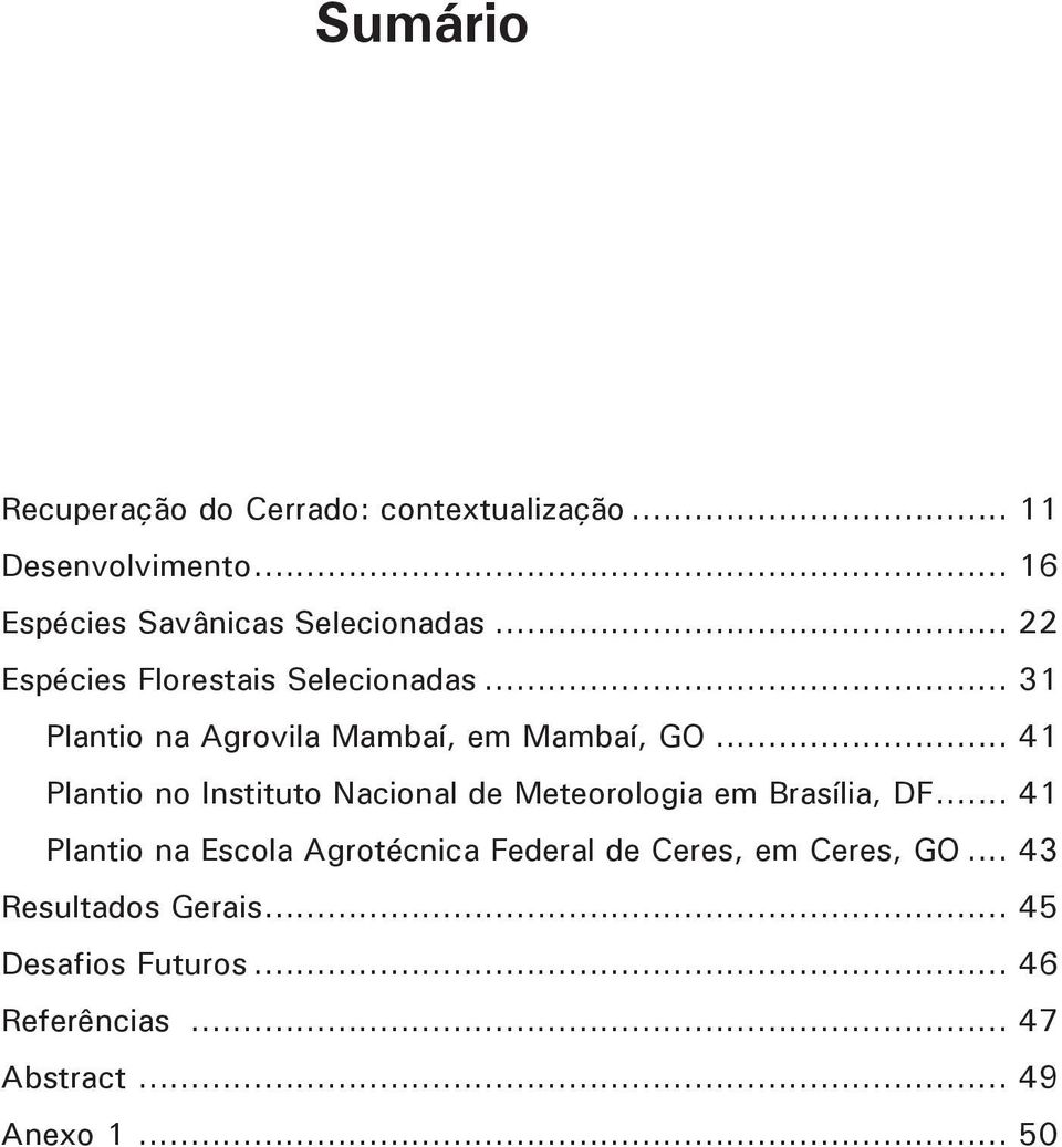 .. 41 Plantio no Instituto Nacional de Meteorologia em Brasília, DF.