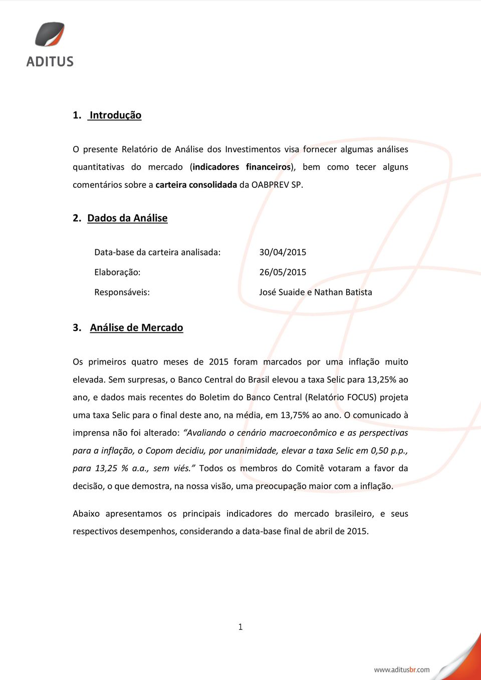 Análise de Mercado Os primeiros quatro meses de 2015 foram marcados por uma inflação muito elevada.