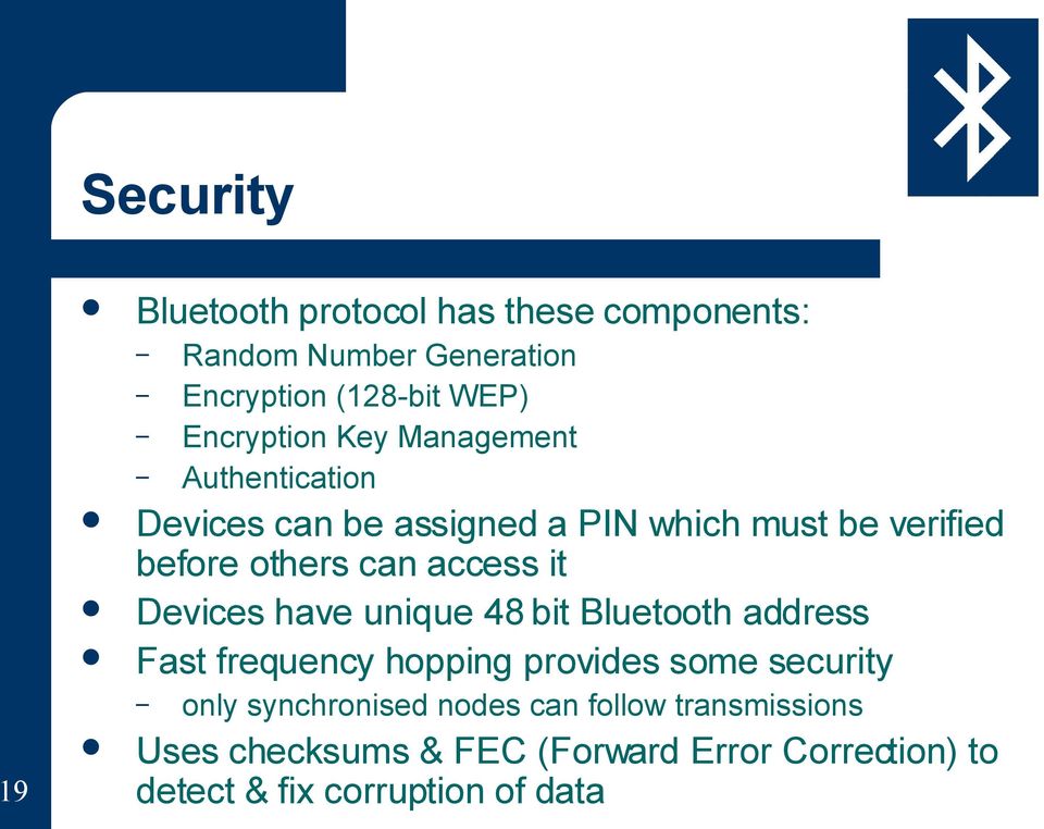 access it Devices have unique 48 bit Bluetooth address Fast frequency hopping provides some security only