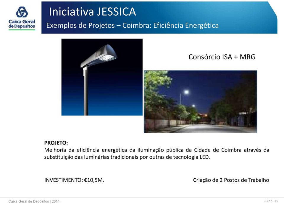 através da substituição das luminárias tradicionais por outras de tecnologia LED.