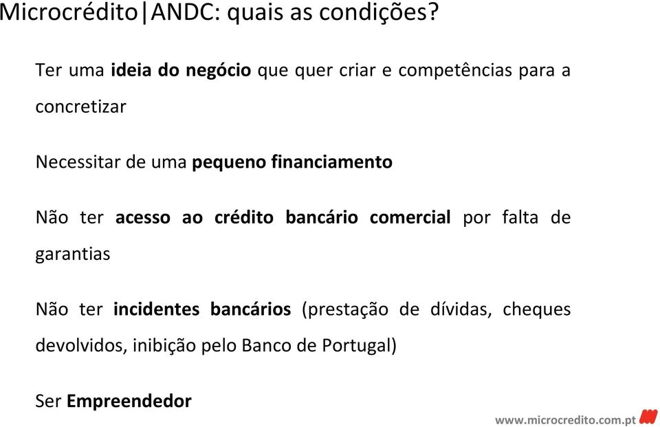 de uma pequeno financiamento Não ter acesso ao crédito bancário comercial por falta