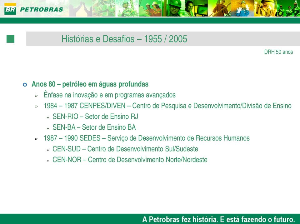 SEN-RIO Setor de Ensino RJ» SEN-BA Setor de Ensino BA» 1987 1990 SEDES Serviço de Desenvolvimento de