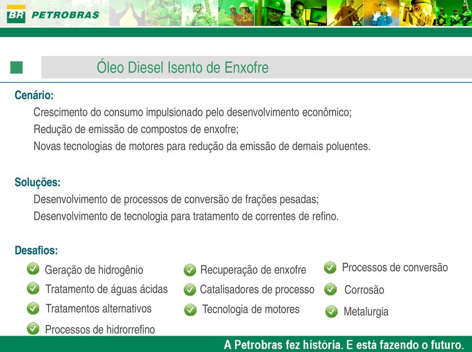 Soluções: Desenvolvimento de processos de conversão de frações pesadas; Desenvolvimento de tecnologia para tratamento de correntes de refino.