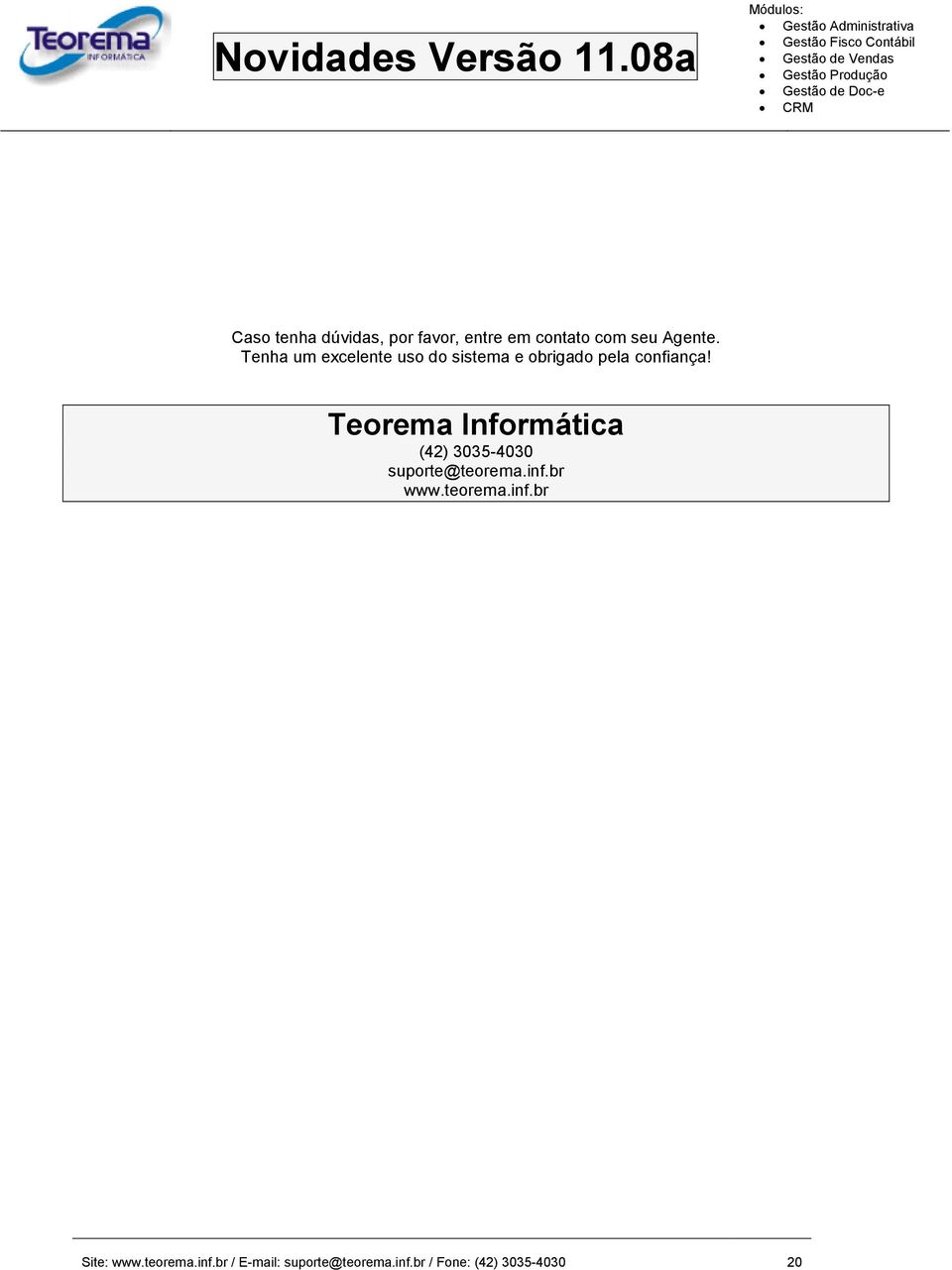 Teorema Informática (42) 3035-4030 suporte@teorema.inf.br www.teorema.inf.br Site: www.