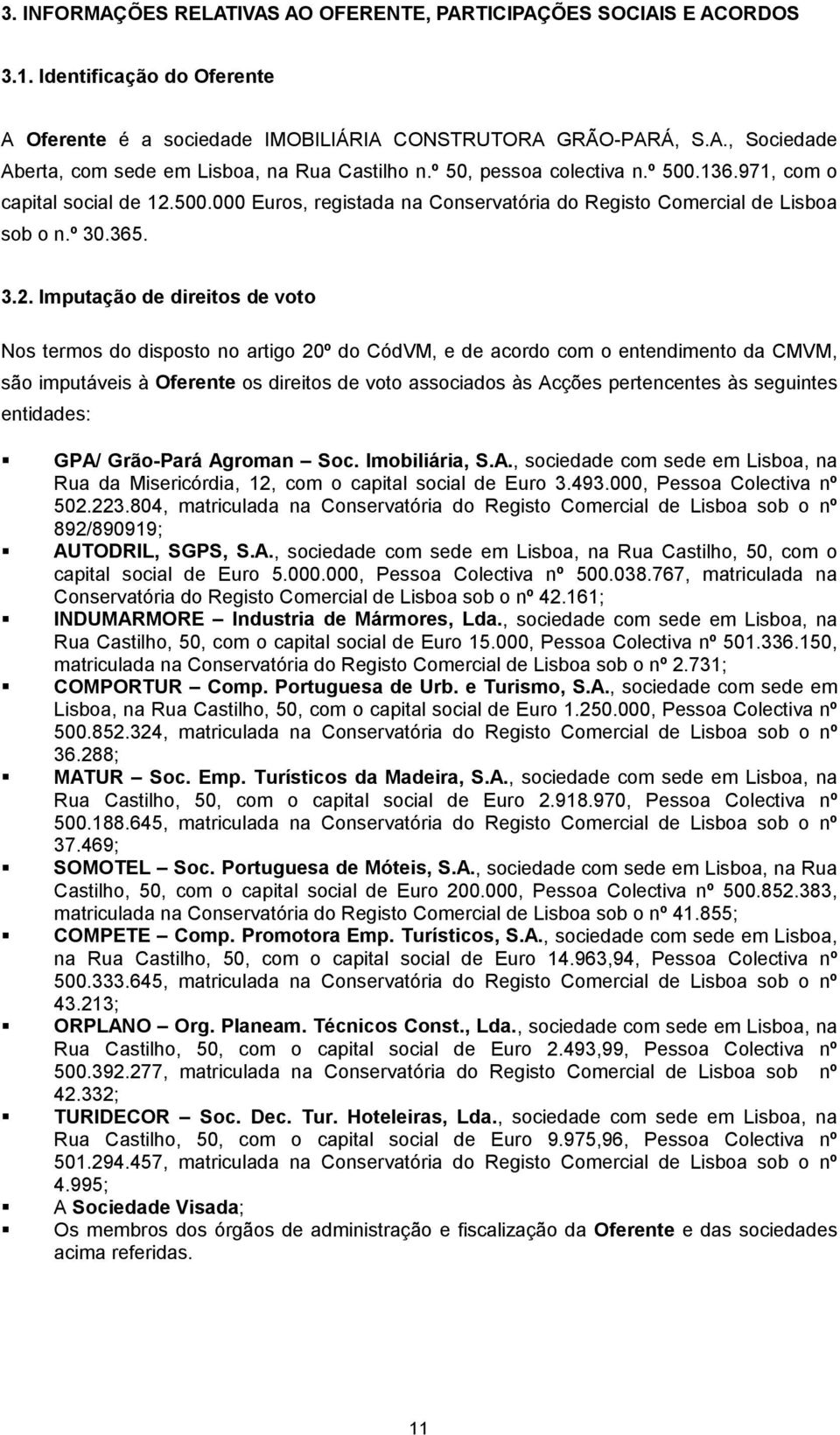 500.000 Euros, registada na Conservatória do Registo Comercial de Lisboa sob o n.º 30.365. 3.2.