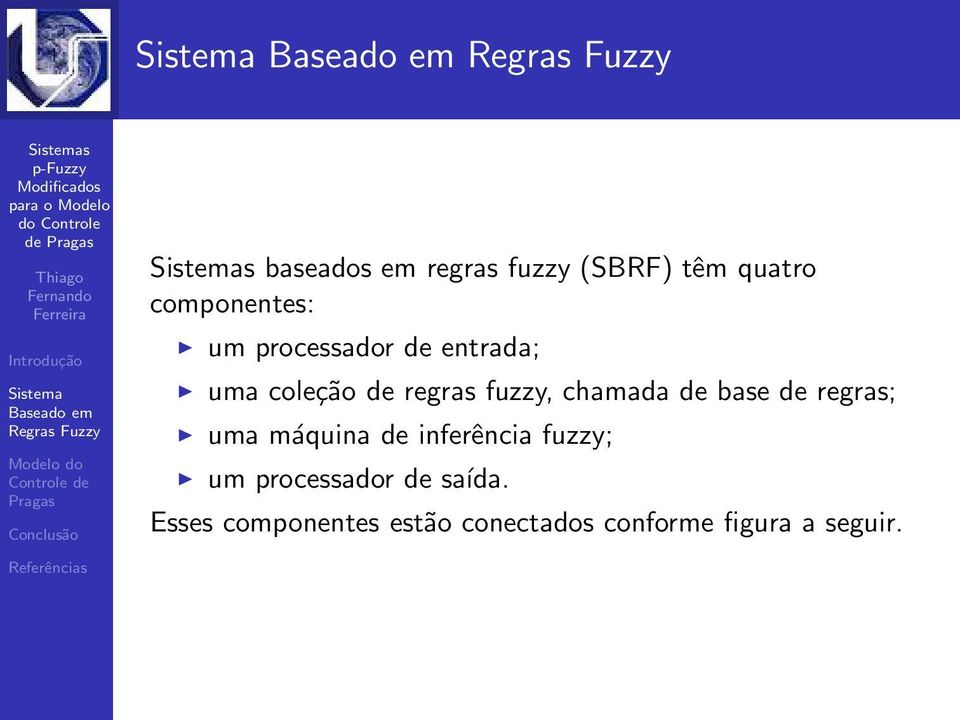 base de regras; uma máquina de inferência fuzzy; um processador