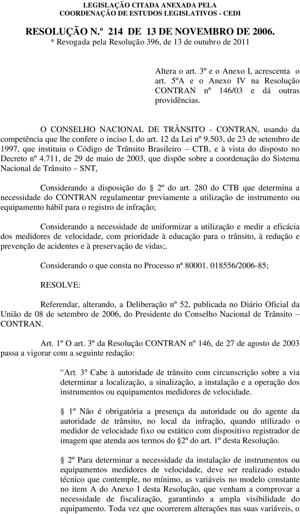 503, de 23 de setembro de 1997, que instituiu o Código de Trânsito Brasileiro CTB, e à vista do disposto no Decreto nº 4.