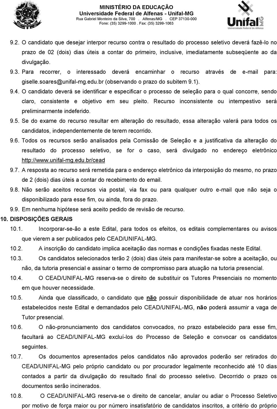 O candidato deverá se identificar e especificar o processo de seleção para o qual concorre, sendo claro, consistente e objetivo em seu pleito.