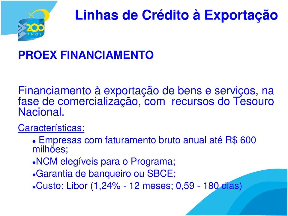 Características: Empresas com faturamento bruto anual até R$ 600 milhões; NCM