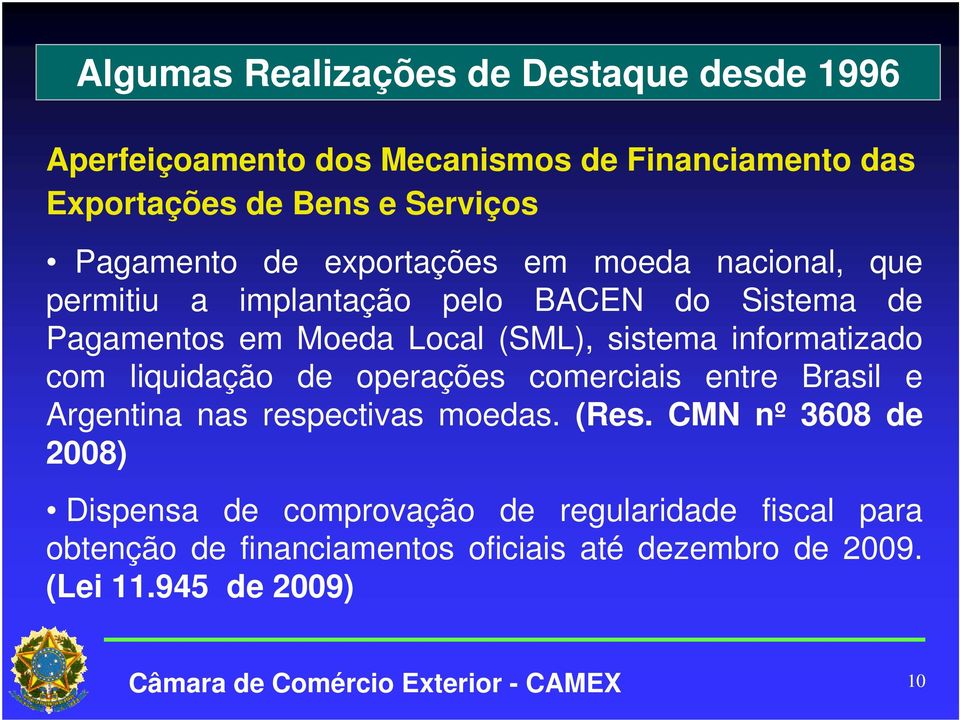 sistema informatizado com liquidação de operações comerciais entre Brasil e Argentina nas respectivas moedas. (Res.